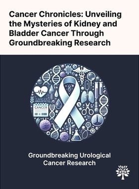 预订 Cancer Chronicles: Unveiling the Mysteries of Kidney and Bladder Cancer Through Groundbreaking Research