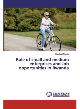 预订 Role of small and medium enterprises and Job opportunities in Rwanda 卢旺达中小企业的作用和就业机会: 9786200214874