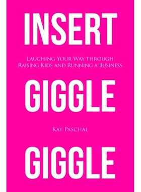 预订 Insert Giggle Giggle: Laughing Your Way through Raising Kids and Running a Business