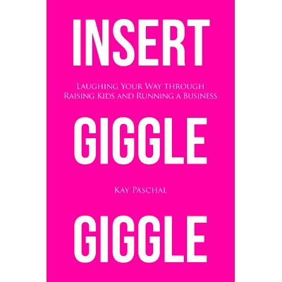 预订 Insert Giggle Giggle: Laughing Your Way through Raising Kids and Running a Business