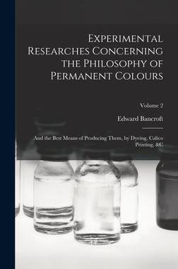 [预订]Experimental Researches Concerning the Philosophy of Permanent Colours: And the Best Means of Produc 9781016559959