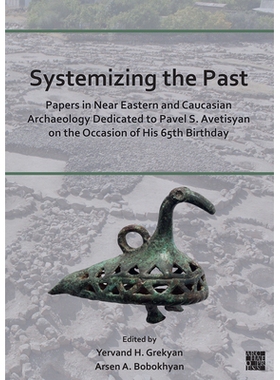 预订 Systemizing the Past: Papers in Near Eastern and Caucasian Archaeology Dedicated to Pavel S. Avetisyan on the Occas