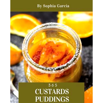 预订 Custards & Puddings 365: Enjoy 365 Days with Amazing Custard & Pudding Recipes in Your Own Custard & Pudding Cookbo