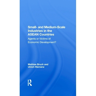预订 Small- And Medium-Scale Industries in the ASEAN Countries: Agents or Victims of Economic Development?: 978036728737