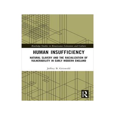 [预订]Human Insufficiency: Natural Slavery and the Racialization of Vulnerability in Early Modern England 9781032422695