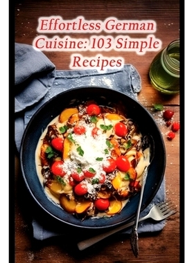 预订 Effortless German Cuisine: 103 Simple Recipes: 9798857597767