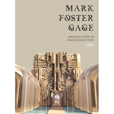 预订 Mark Foster Gage: Architecture in High Resolution 马克·福斯特·盖奇：高分辨率建筑: 9781954081499
