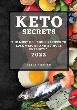 [预订]Keto Secrets 2022: The Most Delicious Recipes to Lose Weight and Be More Energetic 9781804505076