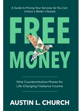 预订 Free Money: Nine Counterintuitive Moves for Life-Changing Freelance Income: 9798989025787