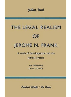 预订 The Legal Realism of Jerome N. Frank: A Study of Fact-Skepticism and the Judicial Process: 9789401186841