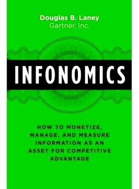 预订 Infonomics: How to Monetize, Manage, and Measure Information as an Asset for Competitive Advantage 信息经济学：如何