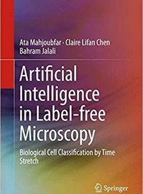 【预售】Artificial Intelligence in Label-Free Microscopy: Biological Cell Classification by Time Stretch (Softcove...