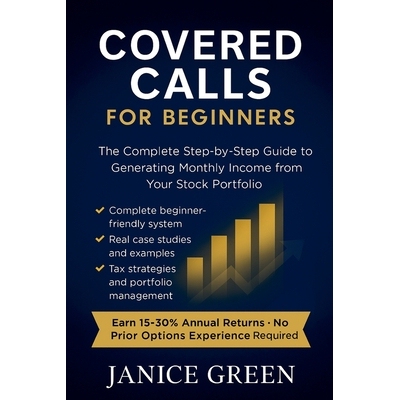 预订 Covered Calls for Beginners: The Complete Step-by-Step Guide to Generating Monthly Income from Your Stock Portfolio