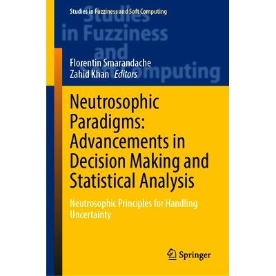 预订 Neutrosophic Paradigms: Advancements in Decision Making and Statistical Analysis: Neutrosophic Principles for Handl