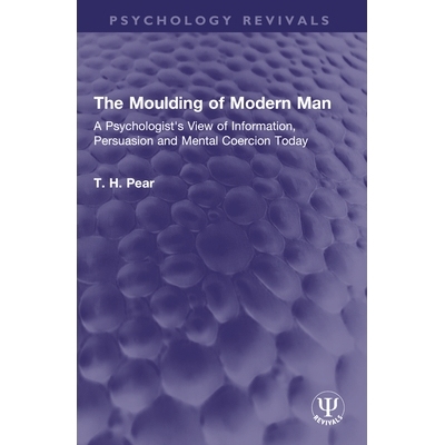 预订 The Moulding of Modern Man: A Psychologist’s View of Information, Persuasion and Mental Coercion Today: 9781032642