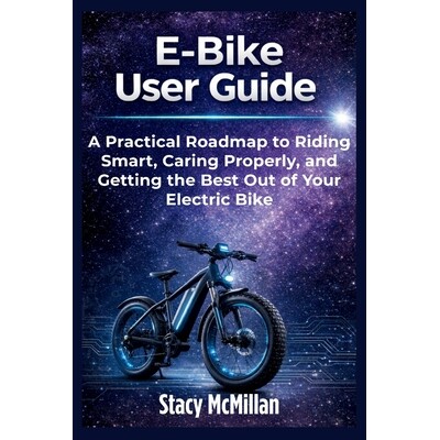 预订 E-Bike User Guide: A Practical Roadmap to Riding Smart, Caring Properly, and Getting the Best Out of Your Electric
