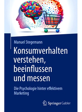 预订 Konsumverhalten verstehen, beeinflussen und messen: Die Psychologie hinter effektivem Marketing: 9783658435998