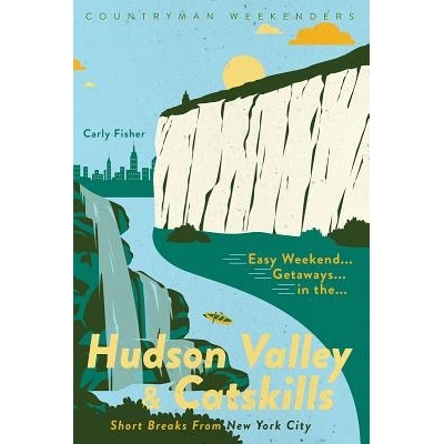 预订 Easy Weekend Getaways in the Hudson Valley & Catskills: Short Breaks from New York City 哈德逊河谷和卡茨基尔的轻松*
