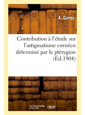 预订 Contribution à l’étude sur l’astigmatisme cornéen déterminé par le ptérygion 对翼状胬肉测定角膜散光研究的贡