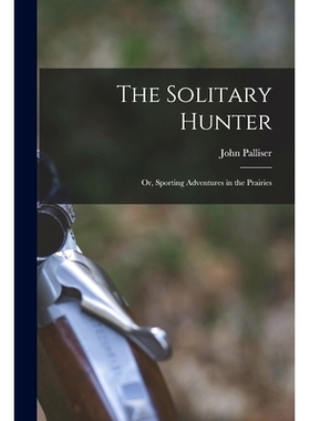 预订 The Solitary Hunter; or, Sporting Adventures in the Prairies: 9781013768101