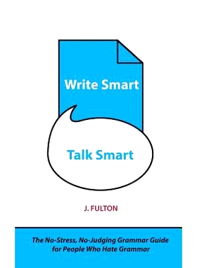 预订 Write Smart, Talk Smart: The No-Stress, No-Judging Grammar Guide for People Who Hate Grammar: 9781496016287