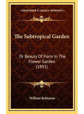 预订 The Subtropical Garden: Or Beauty Of Form In The Flower Garden (1891): 9781164349532
