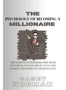预订 The Psychology of Becoming a Millionaire: The Science of Breaking Free From Paycheck-to-Paycheck Cycle And Joining