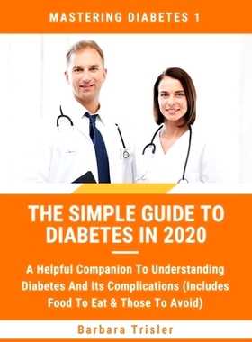 预订 The Simple Guide To Diabetes In 2020: A Helpful Companion To Understanding Diabetes And It’s Complications (Includ