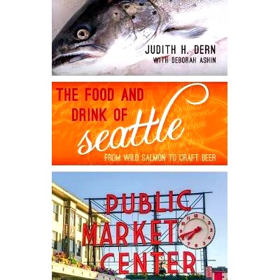 预订 The Food and Drink of Seattle: From Wild Salmon to Craft Beer 西雅图的食物和饮料：从野生三文鱼到精酿啤酒: 978144225