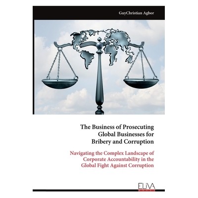 预订 The Business of Prosecuting Global Businesses for Bribery and Corruption: 9789999324922