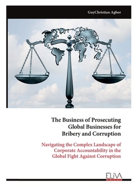 预订 The Business of Prosecuting Global Businesses for Bribery and Corruption: 9789999324922