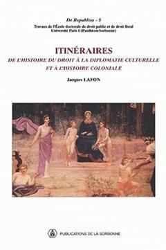 [预订]Itinéraires : de l’histoire du droit à la diplomatie culturelle et à l’histoire coloniale 9782859444310