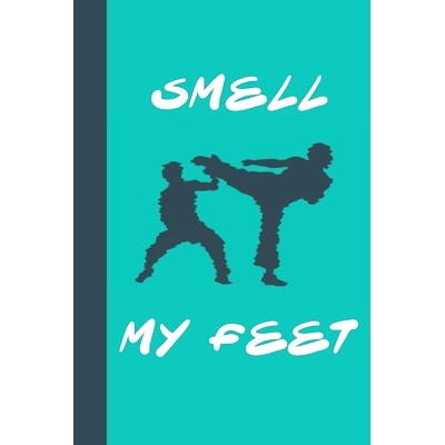 预订 Smell My Feet: Great Fun Gift For Karate & Martial Arts Lovers, Members, Coaches, Sparring Partners: 9781677536481