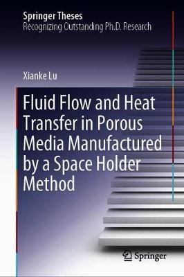 【预订】Fluid Flow and Heat Transfer in Porous Media Manufactured by a Space Holder Method