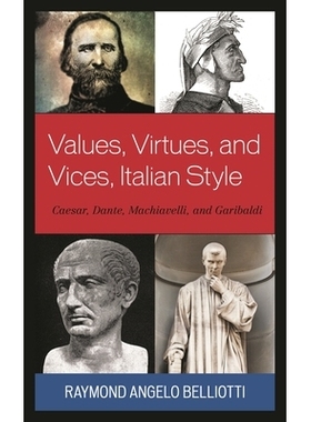 预订 Values, Virtues, and Vices, Italian Style: Caesar, Dante, Machiavelli, and Garibaldi 价值观、美德和恶习，意大利风格