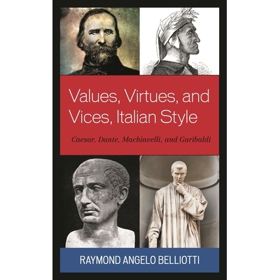 预订 Values, Virtues, and Vices, Italian Style: Caesar, Dante, Machiavelli, and Garibaldi 价值观、美德和恶习，意大利风格