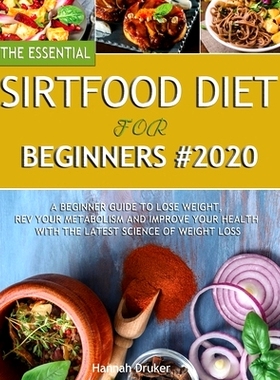 预订 The Essential Sirtfood Diet for Beginners #2020: A Beginner Guide to Lose Weight, Rev Your Metabolism and Improve Y