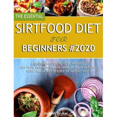 预订 The Essential Sirtfood Diet for Beginners #2020: A Beginner Guide to Lose Weight, Rev Your Metabolism and Improve Y