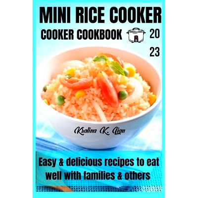 预订 Mini rice cooker cookbook: easy & delicious recipes to eat well with families & others 2023: 9798375146478