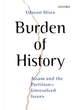 预订 Burden of History: Assam and the Partition--Unresolved Issues 历史的负担：阿萨姆邦与分区: 9780199478361