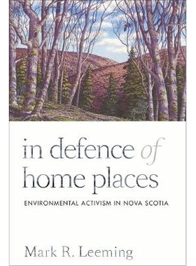 预订 In Defence of Home Places: Environmental Activism in Nova Scotia 保卫家园：新斯科舍的环境行动主义: 9780774833400