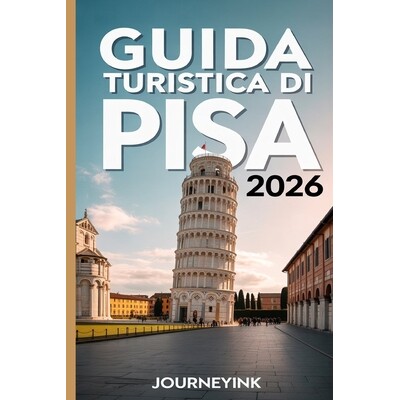 预订 Guida Turistica Di Pisa 2026: Itinerari da esperti, passeggiate nei dintorni e consigli pratici per autentiche avve