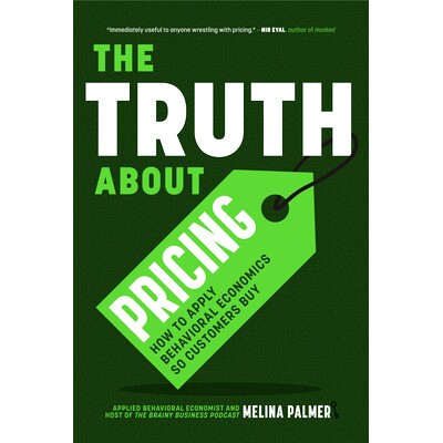 预订 The Truth about Pricing: How to Apply Behavioral Economics So Customers Buy (Value Based Pricing, What Your Buyer V