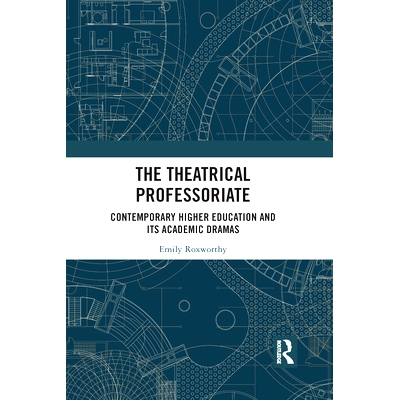 预订 The Theatrical Professoriate: Contemporary Higher Education and Its Academic Dramas: Contemporary Higher Education