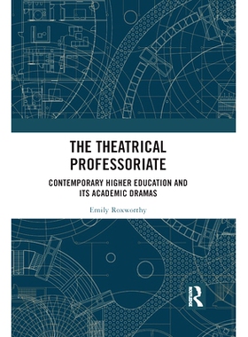 预订 The Theatrical Professoriate: Contemporary Higher Education and Its Academic Dramas: Contemporary Higher Education