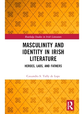 预订 Masculinity and Identity in Irish Literature: Heroes, Lads, and Fathers 爱尔兰文学的男子气概与身份认同：英雄们、孩