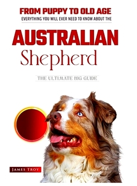 预订 Australian Shepherds- The Ultimate Owners Handbook: Choosing a puppy, Grooming, Health, Diet, House Training, Socia
