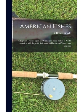 预订 American Fishes [microform]: a Popular Treatise Upon the Game and Food Fishes of North America, With Especial Refer