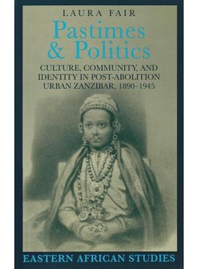 预订 Pastimes and Politics: Culture, Community, and Identity in Post-Abolition Urban Zanzibar, 1890-1945: 9780821413838