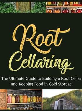 [预订]Root Cellaring: The Ultimate Guide to Building a Root Cellar and Keeping Food in Cold Storage 9781804340493